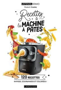 Recettes à la machine à pâtes : 120 recettes rapides, gourmandes et colorées !