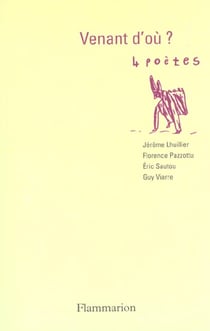 Venant d'où ? : 4 poètes : Jérôme Lhuillier, Florence Pazzottu, Éric Sautou et Guy Viarre