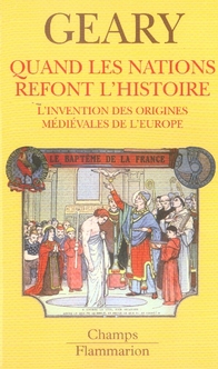 Quand les nations refont l'histoire - l'invention des origines medievales de l'europe