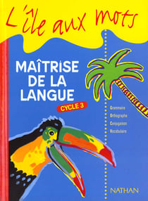 Ile aux mots multiclasse cycle 3 - livre de l'eleve maitrise de la langue grammaire orthographe conjugaison