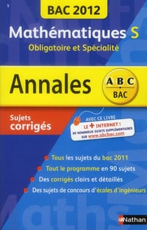 Annales abc du bac - sujets & corrigés - mathématiques - terminale s - obligatoire et spéciale (édition 2012)