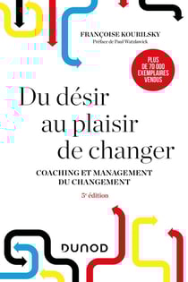 Du désir au plaisir de changer : coaching et management du changement (5e édition)