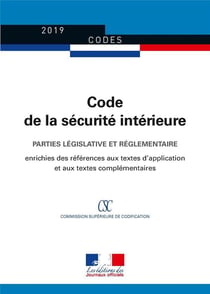 Code de la sécurité intérieure - parties législative et réglementaire, édition enrichie des références aux textes d'application et aux textes complémentaires
