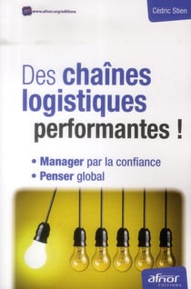 Des chaînes logistiques performantes ! manager par la confiance et penser global (2e édition)