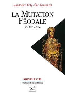 La mutation féodale - Xe-XIIe siècle (3e édition)
