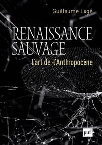 Renaissance sauvage - l'art de l'anthropocène