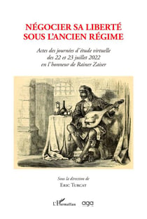 Négocier sa liberté sous l'ancien régime : actes des journées d'étude virtuelle des 22 et 23 juillet