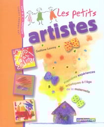 Petits artistes (les) - 1eres experiences artistiques a l'age de la maternelle