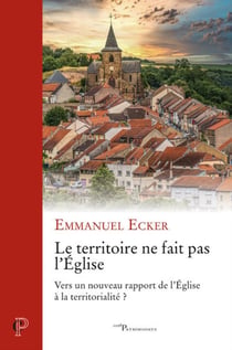 Le territoire ne fait pas l'Eglise : vers un nouveau rapport de l'Eglise à la territorialité ?