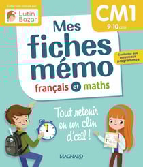 Mes fiches mémo : Français et Maths : CM1 : Tout retenir en un clin d'oeil