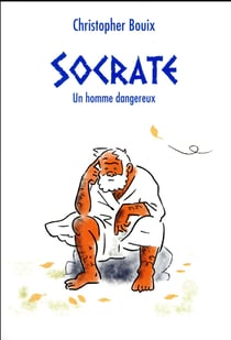 Socrate, un homme dangereux