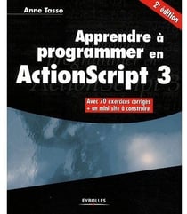 Apprendre à programmer en actionscript 3 - avec 70 exercices corrigés + un mini site à construire (2e édition)