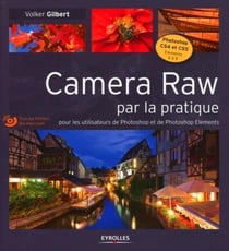 Camera raw par la pratique - pour les utilisateurs de Photoshop et de Photoshop Elements