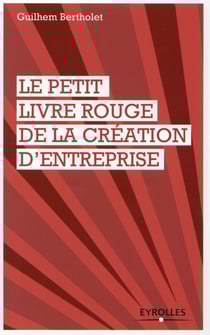 Le petit livre rouge de la création d'entreprise