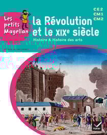 LES PETITS MAGELLAN : la révolution et le XIXe siècle - cycle 3 - livre de l'élève (édition 2014)