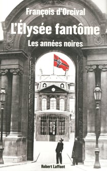 L'Elysée fantôme - les années noires