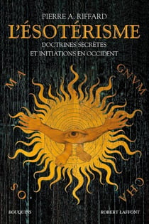 L'ésotérisme - doctrines secrètes et initiations en Occident