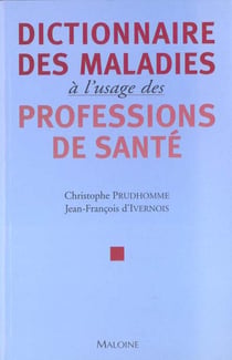 Dictionnaire des maladies a l'usage des professions de sante