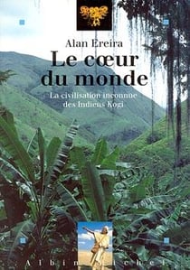 Le coeur du monde - la civilisation inconnue des indiens kogi