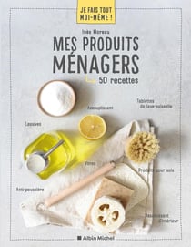 Je fais tout moi-même ! : mes produits ménager - 50 recettes
