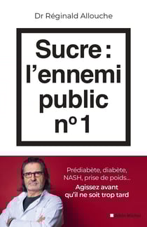 Sucre : l'ennemi public n°1 : Prédiabète, diabète, NASH, prise de poids... Agissez avant qu'il ne soit trop tard