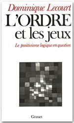 L'ordre et les jeux - le positivisme logique en question