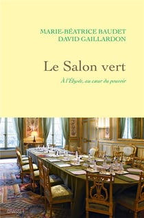 Le Salon vert : À l'Elysée, au coeur du pouvoir