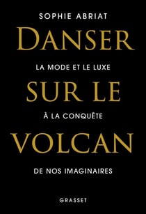 Danser sur le volcan : La mode et le luxe à la conquête de nos imaginaires
