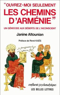 "Ouvrez-moi seulement les chemins d'Arménie" : Un génocide aux déserts de l'inconscient.