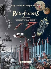 Rétrofictions - encyclopédie de la conjecture romanesque rationnelle francophone, de Rabelais à Barjavel, 1532-1951