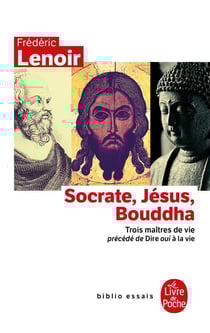 Socrate, Jésus, Bouddha - trois maîtres de vie - dire oui à la vie