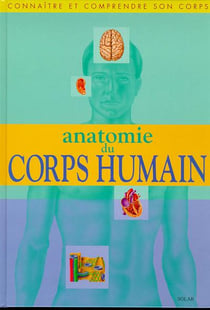 Anatomie du corps humain connaitre et comprendre son corps