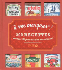 À vos marques ! 200 recettes avec les produits que vous aimez !