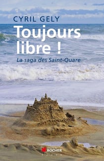 Toujours libre ! la saga des Saint-Quare
