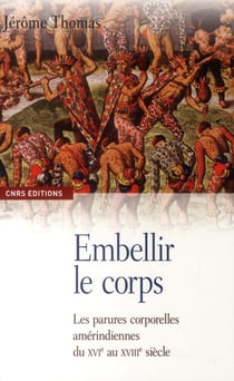 Embellir le corps - les parures corporelles amérindiennes du XVI au XVIII siècle
