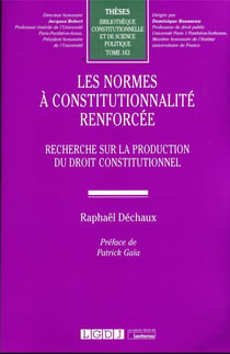 Les normes à constitutionnalité renforcée t.163 : recherche sur la production du droit constitutionnel