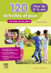 120 activités et jeux pour les 0-6 ans - CAP AEPE, AP, EJE, BAFA