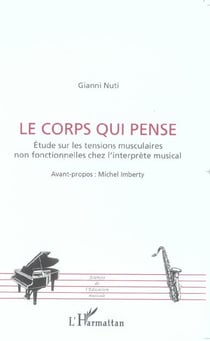 Le corps qui pense - etude sur les tensions musculaires non fonctionnelles chez l'interprete musical