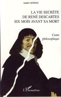 La vie secrète de rené descartes - six mois avant sa mort