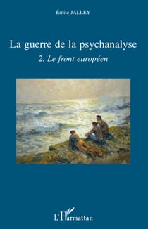 La guerre de la psychanalyse Tome 2 - le front européen