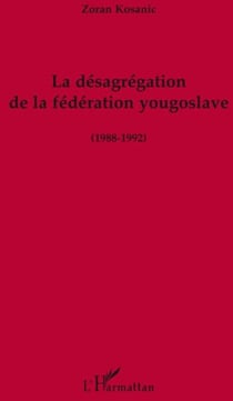 La désagrégation de la fédération yougoslave (1988-1992)