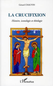 La crucifixion - histoire, iconologie et théologie