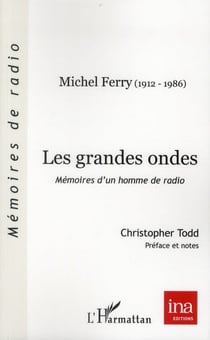 Les grandes ondes - mémoires d'un homme de radio - michel ferry (1912-1986)