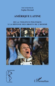 Amérique latine - de la violence politique à la défense des droits de l'homme