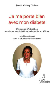 Je me porte bien avec mon diabète - un manuel d'éducation pour le patient diabétique et le public en afrique - un aide-mémoire pour le professionnel de la santé