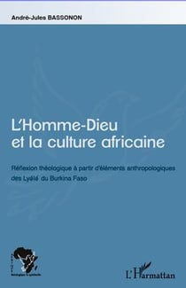 L'homme-dieu et la culture africaine - réflexion théologique à partir d'éléments anthropologiques des lyele du burkina faso