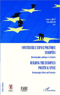Construire l'espace politique européen, historiographies, politiques et territoires - building the european political space, historiography, policies and territoires