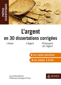 L'argent en 30 dissertations corrigées - Prépas scientifiques