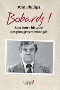 Bobards ! une brève histoire des plus gros mensonges