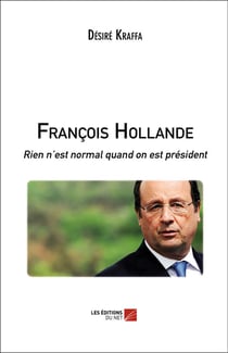 François Hollande - rien n'est normal quand on est président